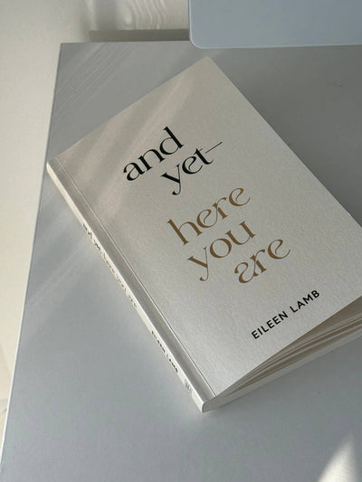 And Yet – Here You Are  by Eileen Lamb